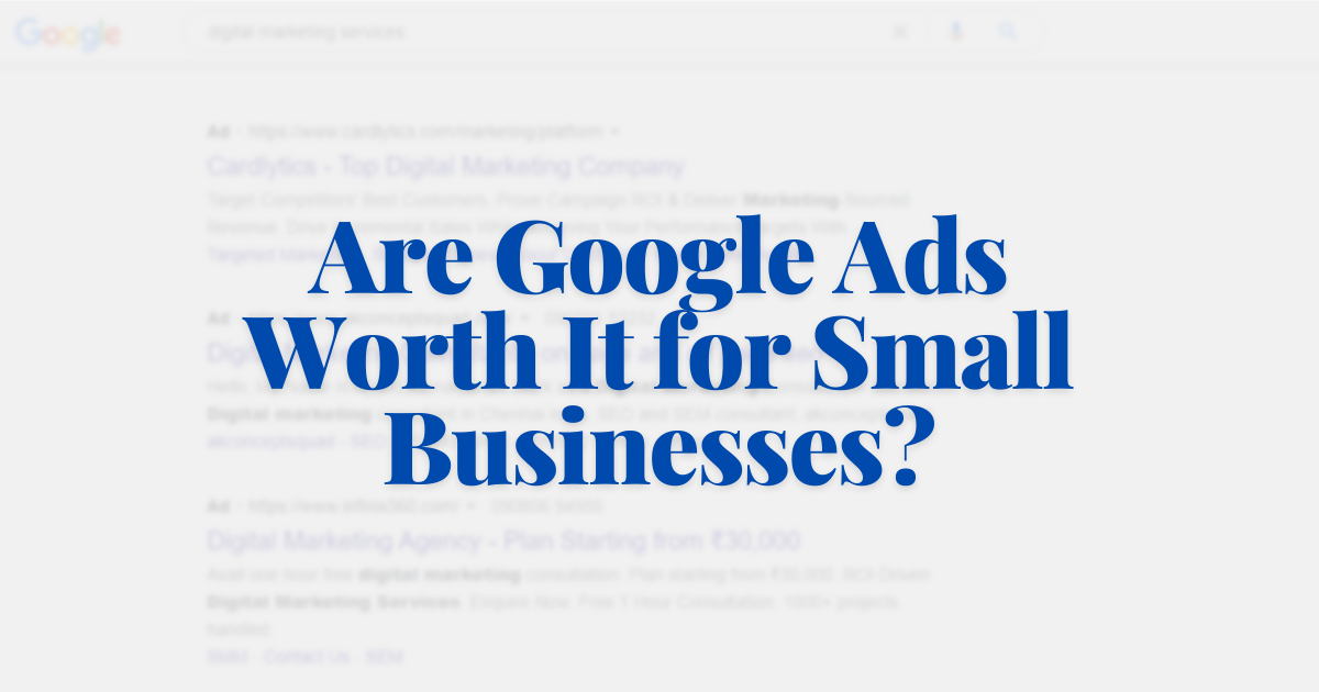Are Google Ads Worth It for Small Businesses